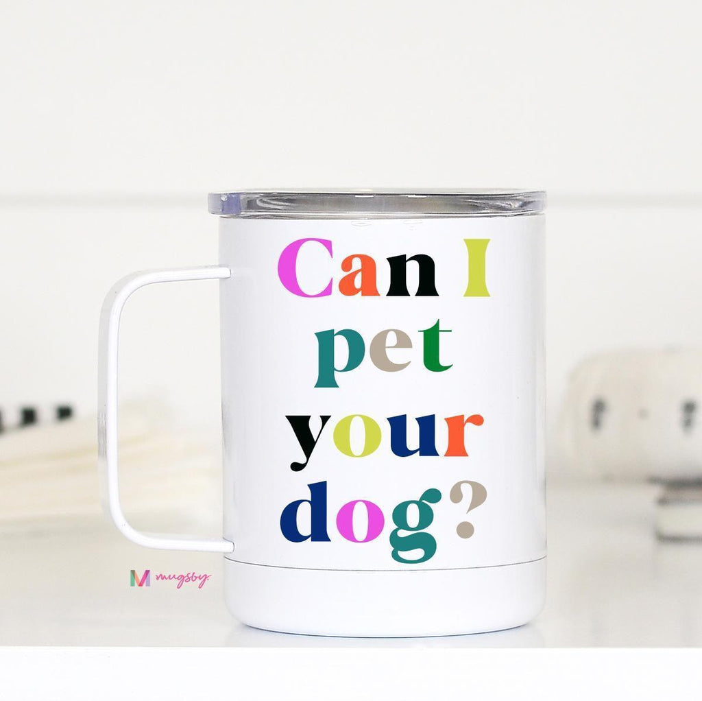 Can I Pet Your Dog travel Mug - prochainsawauthority